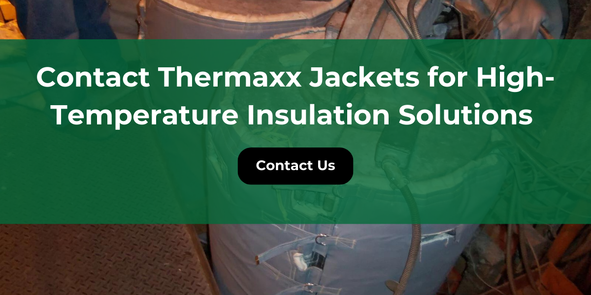 Contact Thermaxx Jackets for High-Temperature Insulation Solutions 